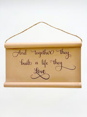 Farmhouse Scroll Sign - And together they built a life they love